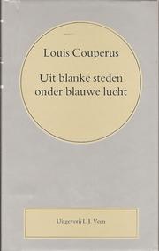 Cover of: Uit blanke steden onder blauwe lucht by Louis Couperus ; [verzorgd door H.T.M. van Vliet... et al.]
