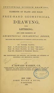 Cover of: Elements of plane and solid free-hand geometrical drawing, with lettering: and some elements of geometrical ornamental design, including the principals of harmonic angular ratios, etc.  In three parts ... for draughtsmen and artisans; and teachers and students of industrial and mechanical drawing.