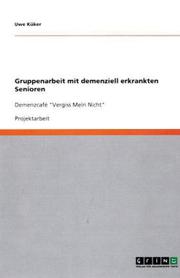 Gruppenarbeit mit demenziell erkrankten Senioren by Uwe Küker