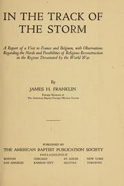 Cover of: In the track of the storm: a report of a visit to France and Belgium, with observations regarding the needs and possibilities of religious reconstruction in the regions devastated by the world war