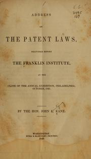 Cover of: Address on the patent laws, delivered before the Franklin Institute: at the close of the annual exhibition, Philadelphia, October, 1849