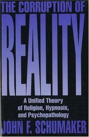 Cover of: The corruption of reality: a unified theory of religion, hypnosis, and psychopathology