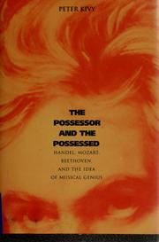 Cover of: The Possessor and the Possessed: Handel, Mozart, Beethoven, and the Idea of Musical Genius