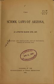 Cover of: The school laws of Arizona: as approved March 10th, 1887. With rules and regulations, list of text-books, course of studies, etc.