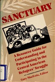 Cover of: Sanctuary: a resource guide for understanding and participating in the Central American refugees' struggle