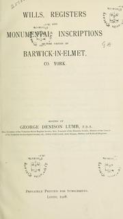 Cover of: Wills, registers and monumental inscriptions of the parish of Barwick-in-Elmet, York by Barwick in Elmet, Eng. (Parish)