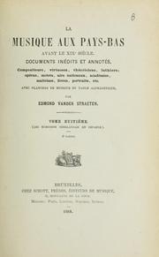 Cover of: La musique aux Pays-Bas avant le 19e siècle: Documents inédits et annotés.  Compositeurs, virtuoses, théoriciens, luthiers; opéras, motets, airs nationaux, académies, mâitrises, livres, portraits, etc.; avec planches de musique et table alphabétique