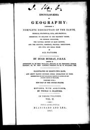 Cover of: The encyclopædia of geography: comprising a complete description of the earth; physical, statistical, civil and political, exhibiting its relation to the heavenly bodies, its physical structure, the natural history of each country, and the industry, commerce, political institutions, and civil and social state of all nations