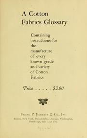 Cover of: A cotton fabrics glossary.: Containing instructions for the manufacture of every known grade and variety of cotton fabrics ...