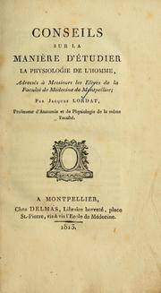 Cover of: Conseils sur la manière d'étudier la physiologie de l'homme: adressés à messiuers les elèves de la Faculté de Médecine de Montpellier