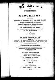 Cover of: The encyclopædia of geography: comprising a complete description of the earth; physical, statistical, civil and political, exhibiting its relation to the heavenly bodies, its physical structure, the natural history of each country, and the industry, commerce, political institutions, and civil and social state of all nations