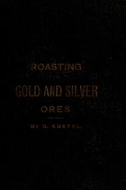 Cover of: Roasting of gold and silver ores by G. Küstel, G. Küstel