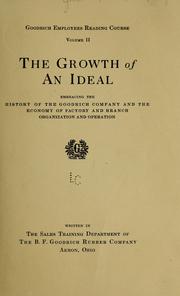 Cover of: The growth of an ideal, embracing the history of the Goodrich Company, and the economoy of factory and branch organization and operation