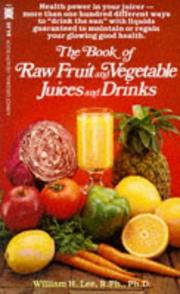 Cover of: The book of raw fruit and vegetable juices and drinks by William H. Lee