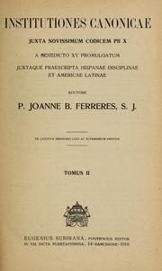 Cover of: Institutiones canonicae juxta novissimum Codicem Pii X a Benedicto XV promulgatum juxtaque praescripta Hispaniae disciplinae et Americe Latinae, auctore Joanne B. Ferreres