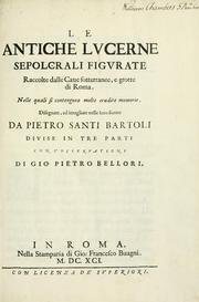 Cover of: Le antiche lucerne sepolcrali figurate: raccolte dalle caue sotterranee e grotte di Roma, nelle quali si contengono molte erudite memorie