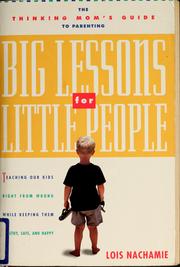 Cover of: Big lessons for little people: teaching our kids right from wrong, while keeping them healthy, safe, and happy