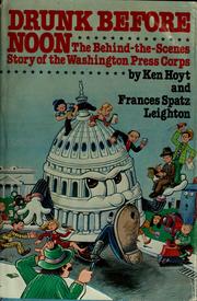 Cover of: Drunk before noon: the behind-the-scenes story of the Washington press corps