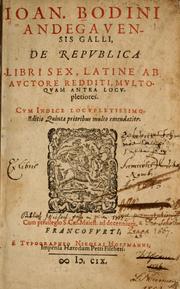 Cover of: Ioan. Bodini Andegavensis Galli, De republica libri sex, latine ab auctore redditi, multo quam antea locupletiores ...