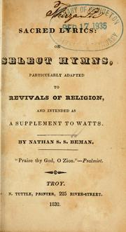 Cover of: Sacred lyrics, or Select hymns: particularly adapted to revivals of religion, and intended as a supplement to Watts