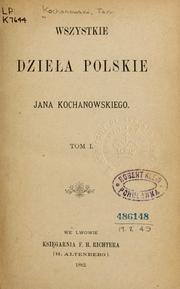 Cover of: Wszystkie dzieła polskie Jana Kochanowskiego by Jan Kochanowski