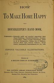 Cover of: How to make home happy: A housekeeper's hand book ...