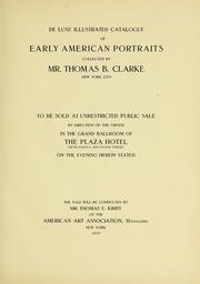 Cover of: De luxe illustrated catalogue of early American portraits: collected by Mr. Thomas B. Clarke. To be sold at unrestricted public sale by direction the owner ... on the evening of Jan. 7th, 1919. The sale will be conducted by Mr. Thomas E. Kirby of the American Art Association