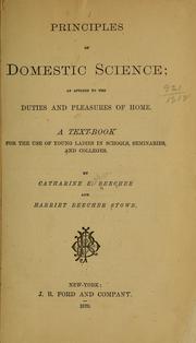 Cover of: Principles of domestic science: as applied to the duties and pleasures of home. A text-book for the use of young ladies in schools, seminaries, and colleges