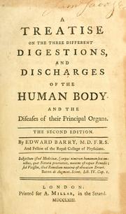 Cover of: A treatise on the three different digestions, and discharges of the human body: and the diseases of their principal organs