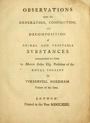 Cover of: Observations upon the generation, composition, and decomposition of animal and vegetable substances: communicated in a letter to Martin Folkes, Esq., President of the Royal Society