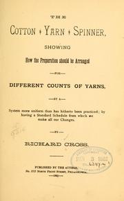 Cover of: The cotton yarn spinner: showing how the preparation should be arranged for different counts of yarns ...