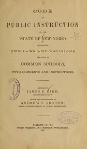 Cover of: Code of public instruction of the state of New York: containing the laws and decisions relating to common schools, with comments and instructions.