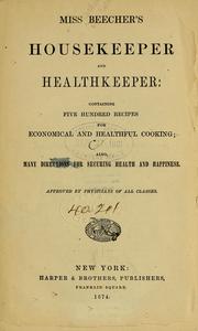 Cover of: Miss Beecher's housekeeper and healthkeeper: containing five hundred recipes for economical and healthful cooking; also, many directions for securing health and happiness...