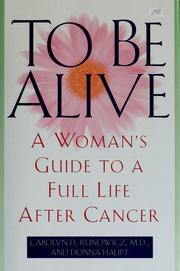 Cover of: To be alive: a woman's guide to a full life after cancer