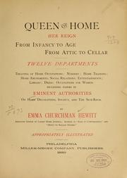 Cover of: Queen of home, her reign from infancy to age, from attic to cellar, twelve departments, treating of home occupations ...