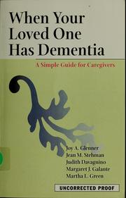 When your loved one has dementia by Joy A. Glenner, Joy A. Glenner, Jean M. Stehman, Judith Davagnino, Margaret J. Galante, Martha L. Green