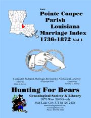 Early Pointe Coupee Parish Louisiana Marriage Index Vol 1 1736-1872 by Nicholas Russell Murray
