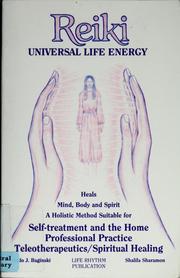 Cover of: Universal life energy: a holistic method of treatment for the professional practice, absentee healing, and self-treatment of mind, body, and soul