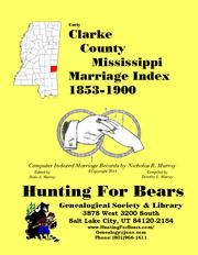 Early Clarke County Mississippi Marriage Index 1853-1900 by Nicholas Russell Murray