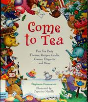 Cover of: Come to Tea: Fun Tea Party Themes, Recipes, Crafts, Games, Etiquette and More