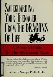 Cover of: Safeguarding your teenager from the dragons of life: a parent's guide to the adolescent years