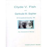 Clyde V. Fish and Gertrude M. Sopher of Crawford County, WI by Deloris F. Alexander