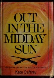 Cover of: Out in the midday sun: Singapore, 1941-45--the end of an empire.