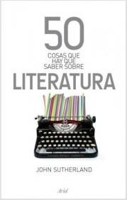 Cover of: 50 cosas que hay que saber sobre literatura by 