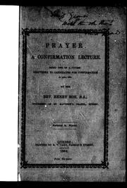 Cover of: Prayer: a confirmation lecture, being one of a course delivered to candidates for confirmation in Lent, 1864