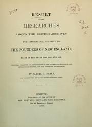 Cover of: Result of some researches among the British archives for information relative to the founders of New England: made in years 1858, 1859, and 1860. by Samuel G. Drake