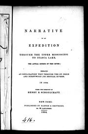 Cover of: Narrative of an expedition through the upper Mississippi to Itasca Lake, the actual source of this river: embracing an exploratory trip through the St. Croix and Burntwood (or Broule) rivers in 1832, under the direction of Henry R. Schoolcraft