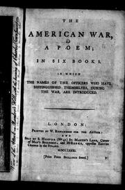 Cover of: The American war: a poem in six books, in which the names of the officers who have distinguished themselves during the war, are introduced