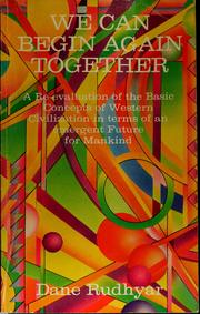 Cover of: We can begin again together: A re-evaluation of the basic concepts of Western civilization in terms of an emergent future for mankind