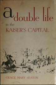 Cover of: A double life in the Kaiser's capital. by Grace Mary Seaton